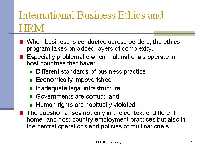 International Business Ethics and HRM n When business is conducted across borders, the ethics