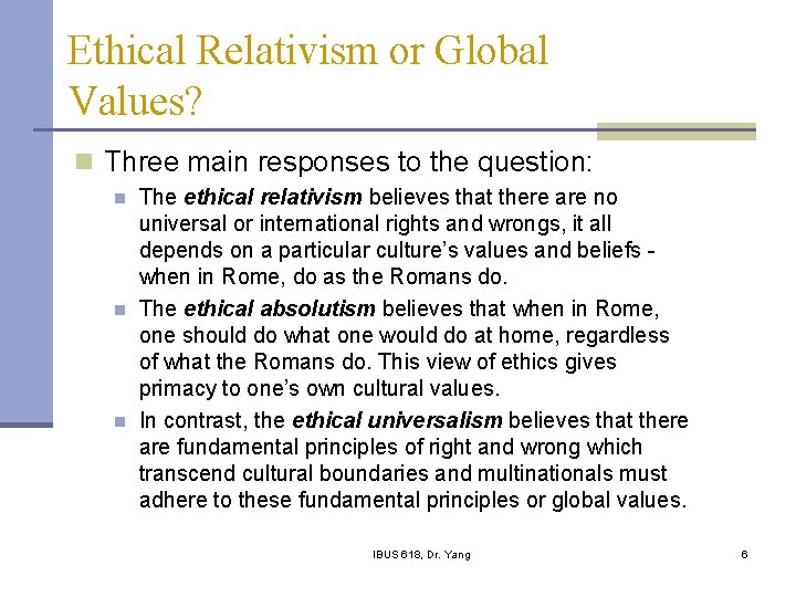 Ethical Relativism or Global Values? n Three main responses to the question: n n