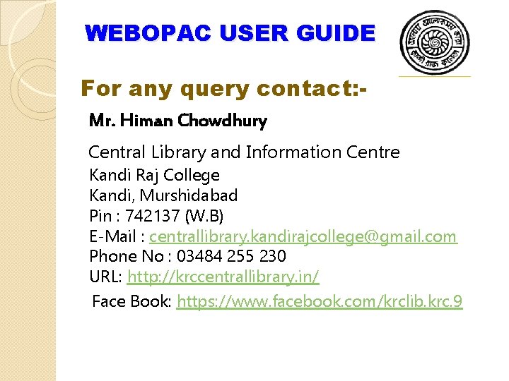 WEBOPAC USER GUIDE For any query contact: Mr. Himan Chowdhury Central Library and Information