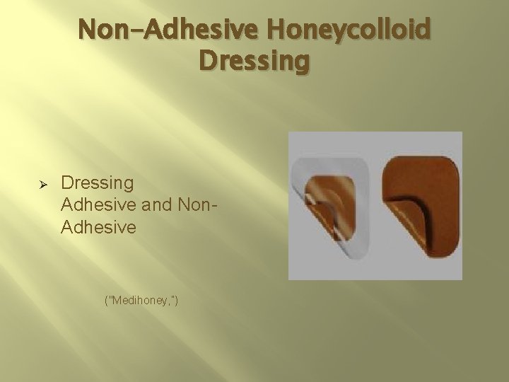 Non-Adhesive Honeycolloid Dressing Ø Dressing Adhesive and Non. Adhesive ("Medihoney, ”) 