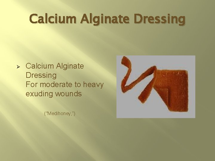 Calcium Alginate Dressing Ø Calcium Alginate Dressing For moderate to heavy exuding wounds ("Medihoney,