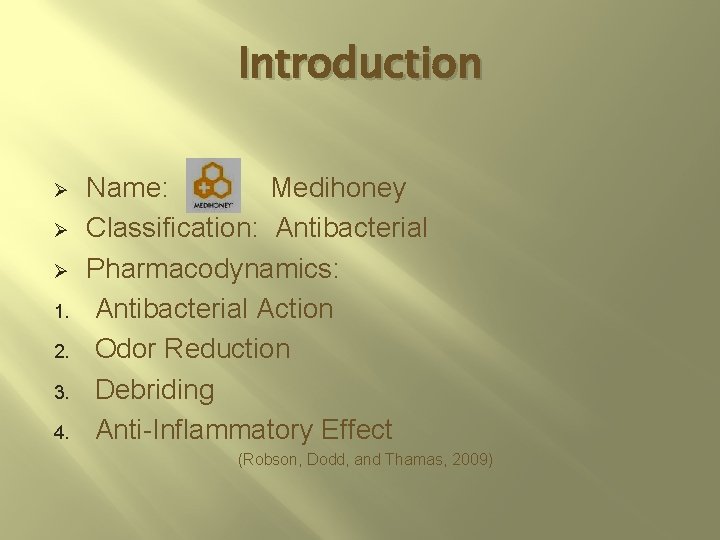 Introduction Ø Ø Ø 1. 2. 3. 4. Name: Medihoney Classification: Antibacterial Pharmacodynamics: Antibacterial