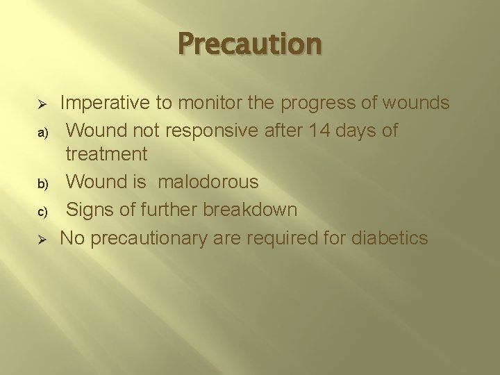 Precaution Ø a) b) c) Ø Imperative to monitor the progress of wounds Wound