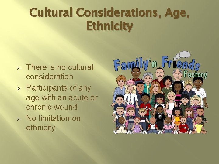 Cultural Considerations, Age, Ethnicity Ø Ø Ø There is no cultural consideration Participants of