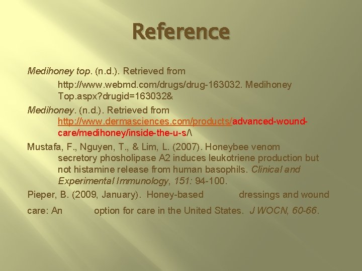 Reference Medihoney top. (n. d. ). Retrieved from http: //www. webmd. com/drugs/drug-163032. Medihoney Top.