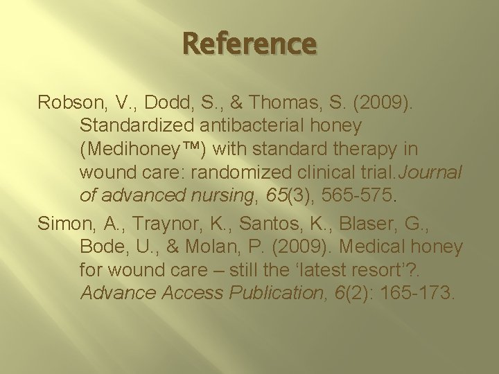 Reference Robson, V. , Dodd, S. , & Thomas, S. (2009). Standardized antibacterial honey