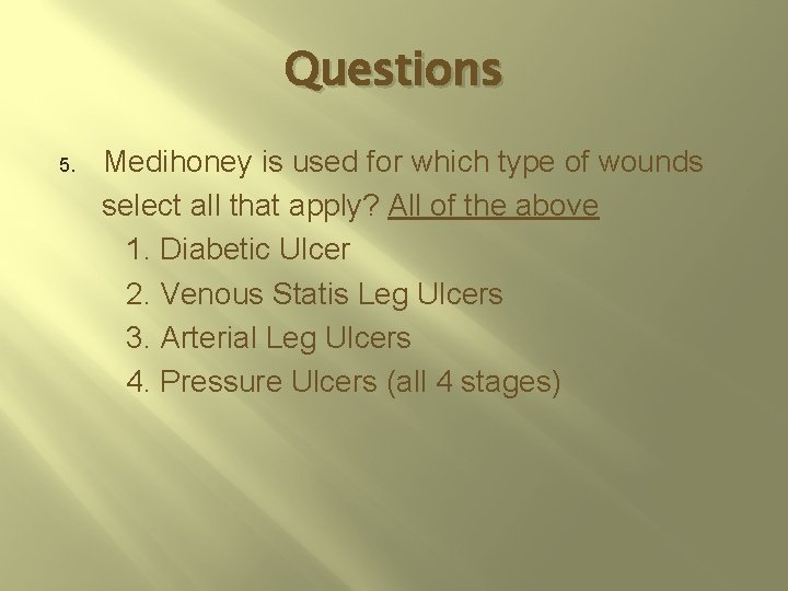 Questions 5. Medihoney is used for which type of wounds select all that apply?