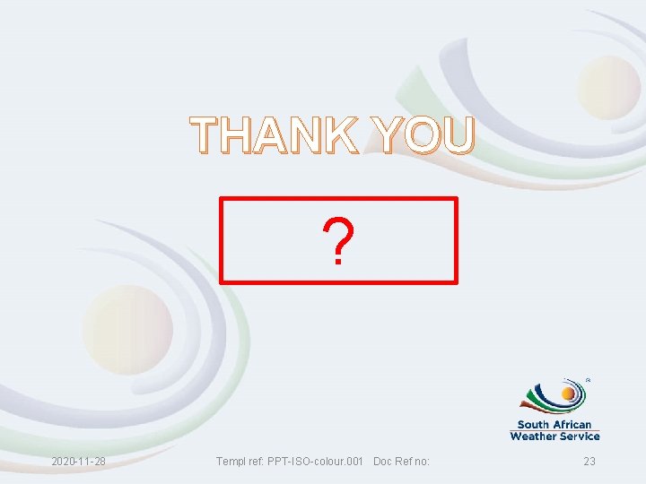 THANK YOU ? 2020 -11 -28 Templ ref: PPT-ISO-colour. 001 Doc Ref no: 23