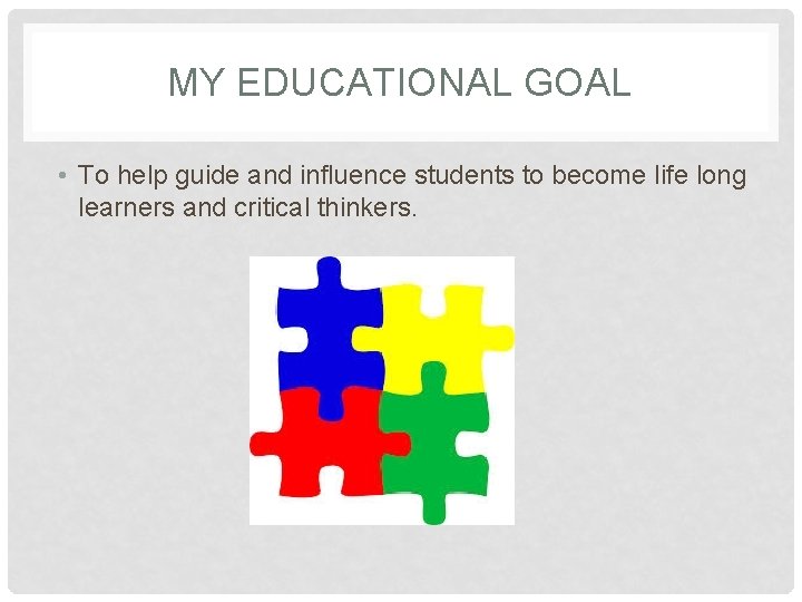 MY EDUCATIONAL GOAL • To help guide and influence students to become life long