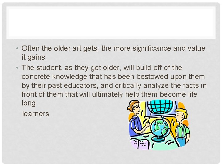  • Often the older art gets, the more significance and value it gains.