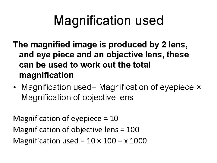 Magnification used The magnified image is produced by 2 lens, and eye piece and
