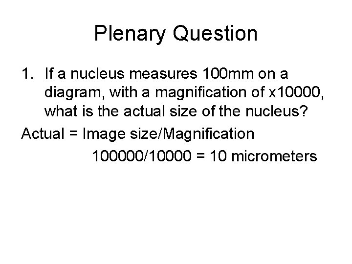 Plenary Question 1. If a nucleus measures 100 mm on a diagram, with a