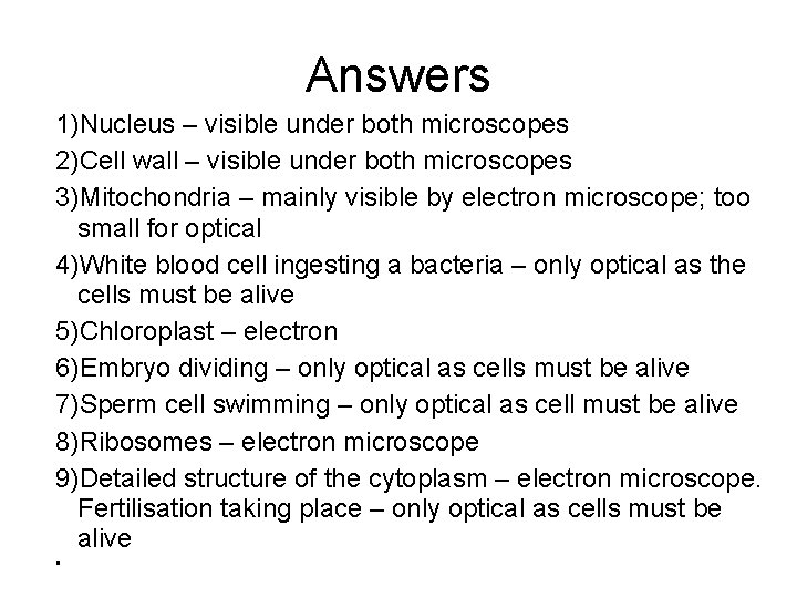 Answers 1)Nucleus – visible under both microscopes 2)Cell wall – visible under both microscopes