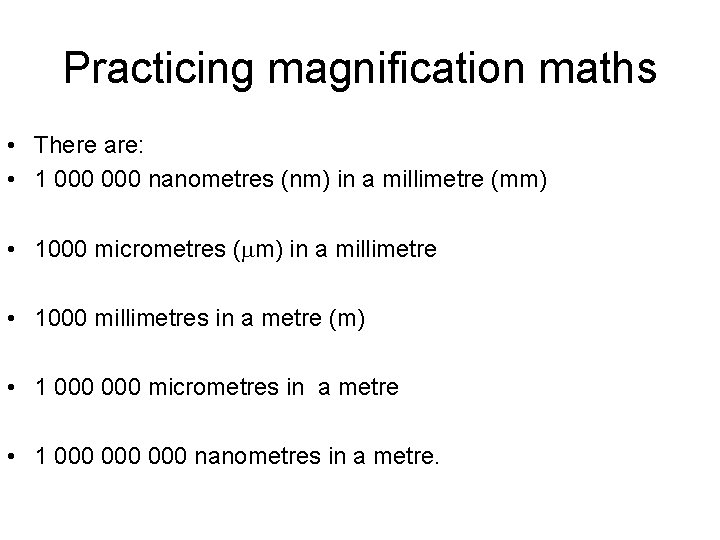 Practicing magnification maths • There are: • 1 000 nanometres (nm) in a millimetre
