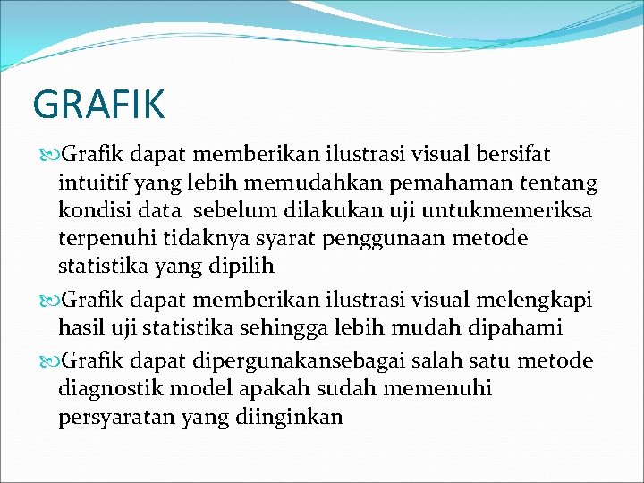 GRAFIK Grafik dapat memberikan ilustrasi visual bersifat intuitif yang lebih memudahkan pemahaman tentang kondisi
