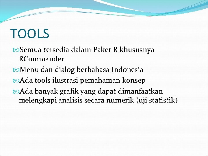 TOOLS Semua tersedia dalam Paket R khususnya RCommander Menu dan dialog berbahasa Indonesia Ada
