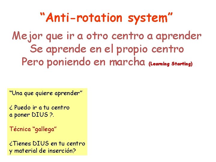 “Anti-rotation system” Mejor que ir a otro centro a aprender Se aprende en el