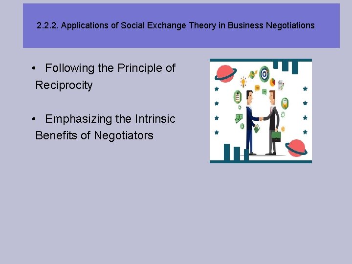 2. 2. 2. Applications of Social Exchange Theory in Business Negotiations • Following the