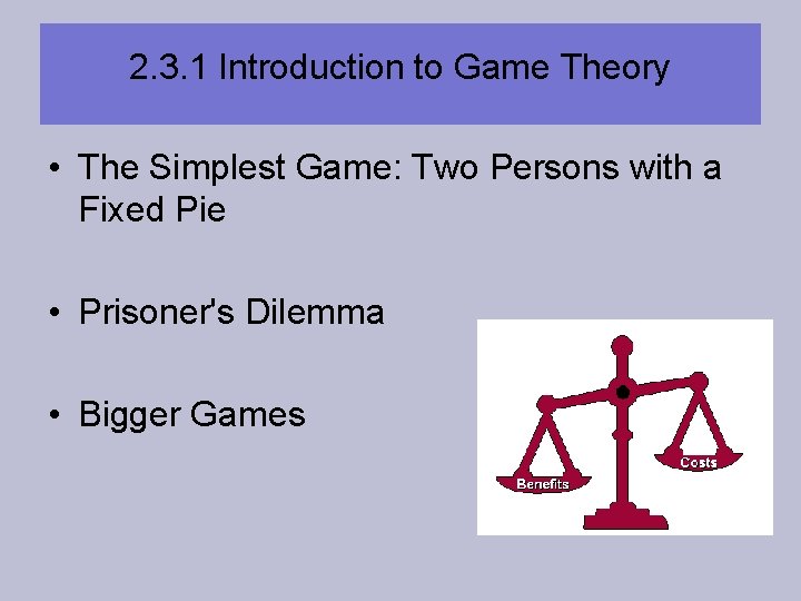 2. 3. 1 Introduction to Game Theory • The Simplest Game: Two Persons with