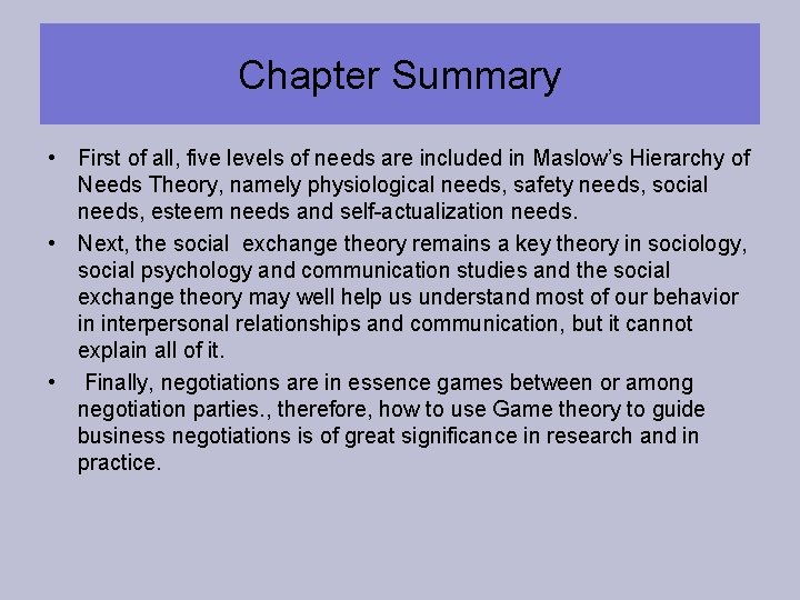 Chapter Summary • First of all, five levels of needs are included in Maslow’s