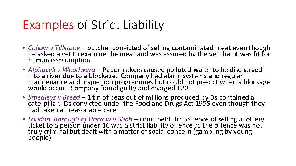 Examples of Strict Liability • Callow v Tillstone – butcher convicted of selling contaminated