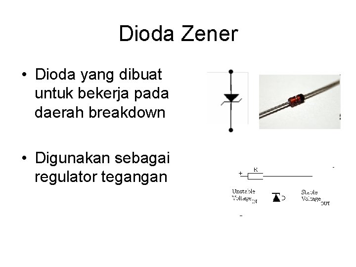 Dioda Zener • Dioda yang dibuat untuk bekerja pada daerah breakdown • Digunakan sebagai