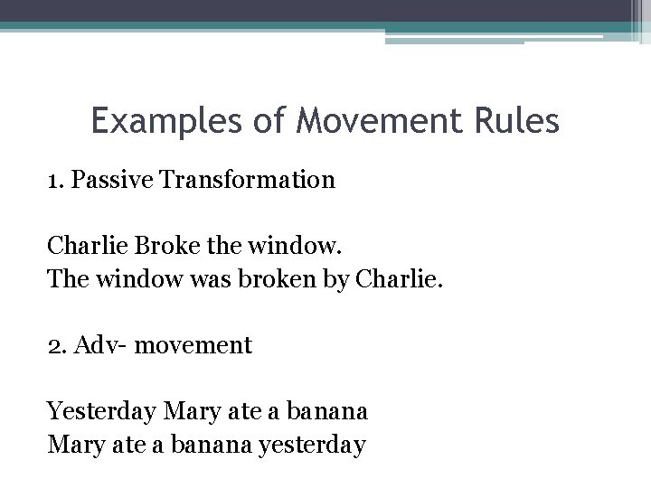 Examples of Movement Rules 1. Passive Transformation Charlie Broke the window. The window was