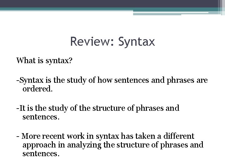 Review: Syntax What is syntax? -Syntax is the study of how sentences and phrases