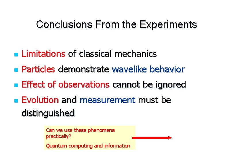 Conclusions From the Experiments n Limitations of classical mechanics n Particles demonstrate wavelike behavior