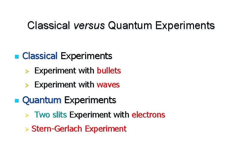 Classical versus Quantum Experiments n n Classical Experiments Ø Experiment with bullets Ø Experiment