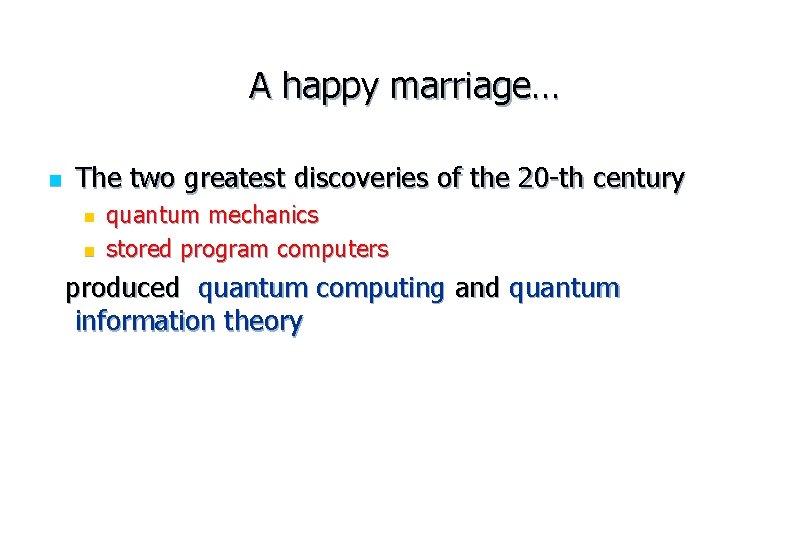 A happy marriage… n The two greatest discoveries of the 20 -th century n