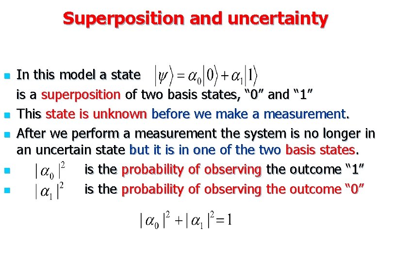 Superposition and uncertainty n n n In this model a state is a superposition