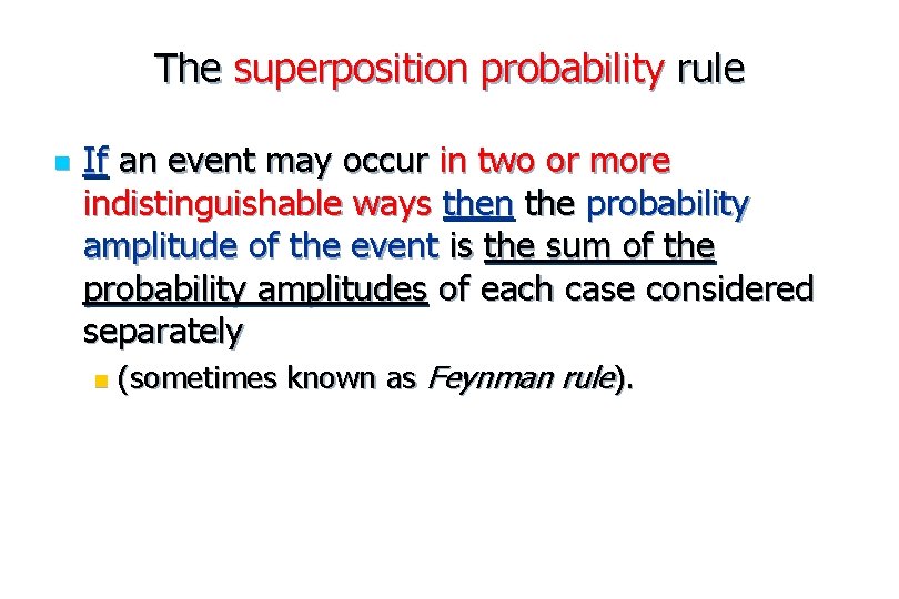 The superposition probability rule n If an event may occur in two or more
