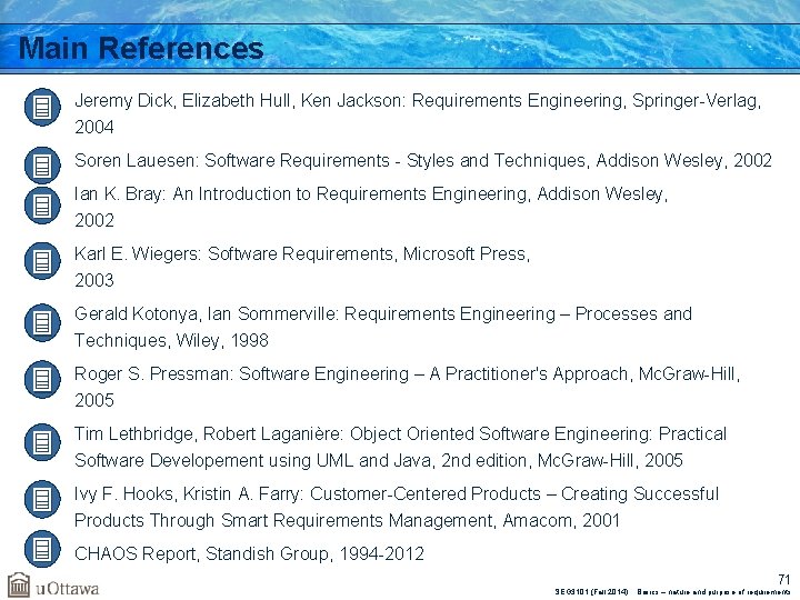 Main References a. Jeremy Dick, Elizabeth Hull, Ken Jackson: Requirements Engineering, Springer-Verlag, 2004 b.