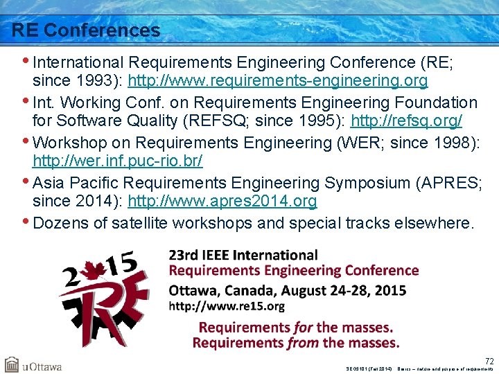 RE Conferences • International Requirements Engineering Conference (RE; since 1993): http: //www. requirements-engineering. org