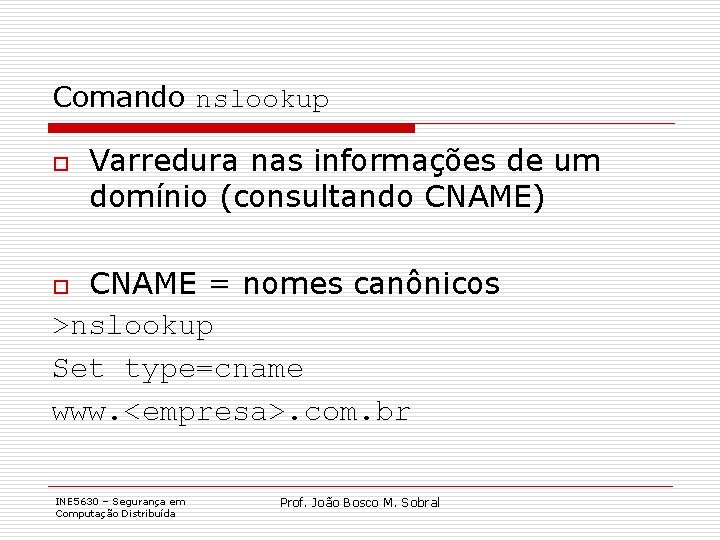 Comando nslookup o Varredura nas informações de um domínio (consultando CNAME) CNAME = nomes