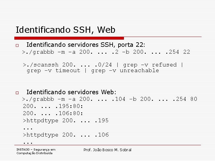 Identificando SSH, Web o Identificando servidores SSH, porta 22: >. /grabbb –m –a 200.