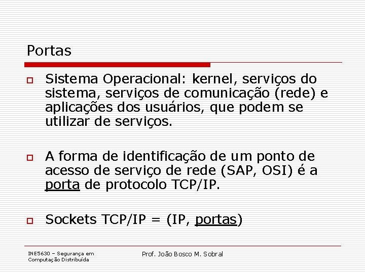 Portas o o o Sistema Operacional: kernel, serviços do sistema, serviços de comunicação (rede)