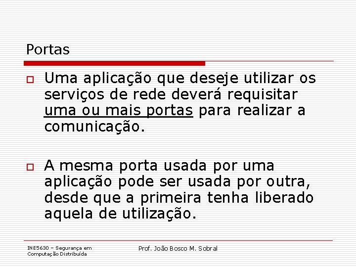 Portas o o Uma aplicação que deseje utilizar os serviços de rede deverá requisitar