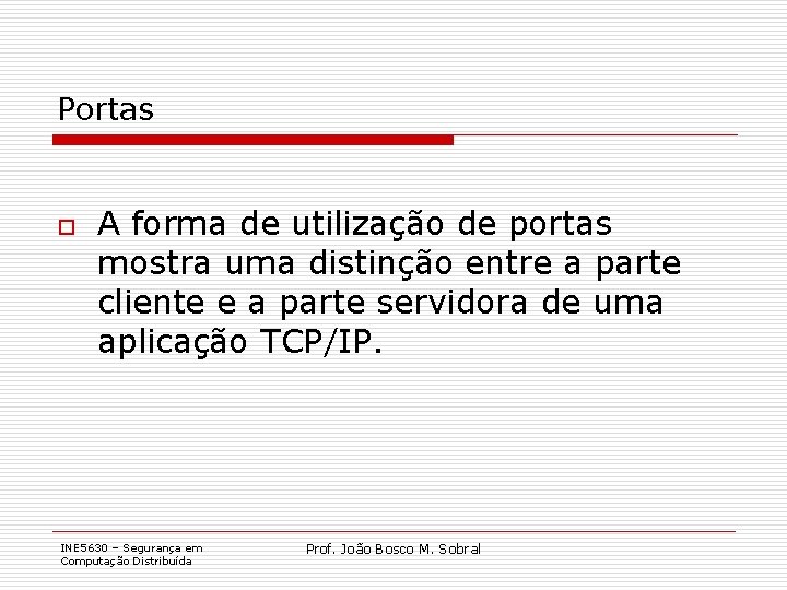 Portas o A forma de utilização de portas mostra uma distinção entre a parte