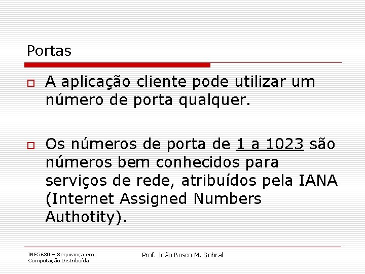 Portas o o A aplicação cliente pode utilizar um número de porta qualquer. Os