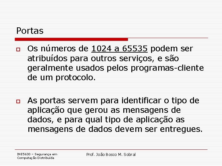 Portas o o Os números de 1024 a 65535 podem ser atribuídos para outros