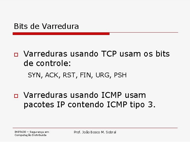 Bits de Varredura o Varreduras usando TCP usam os bits de controle: SYN, ACK,