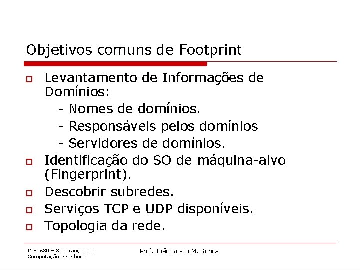 Objetivos comuns de Footprint o o o Levantamento de Informações de Domínios: - Nomes