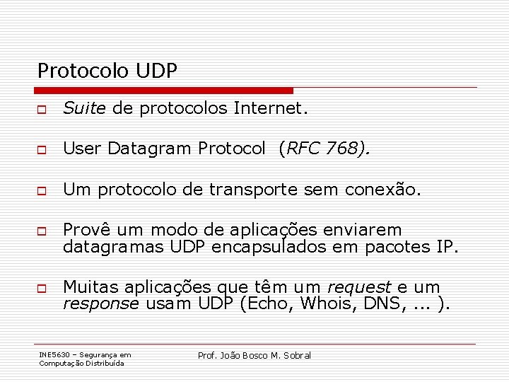 Protocolo UDP o Suite de protocolos Internet. o User Datagram Protocol (RFC 768). o