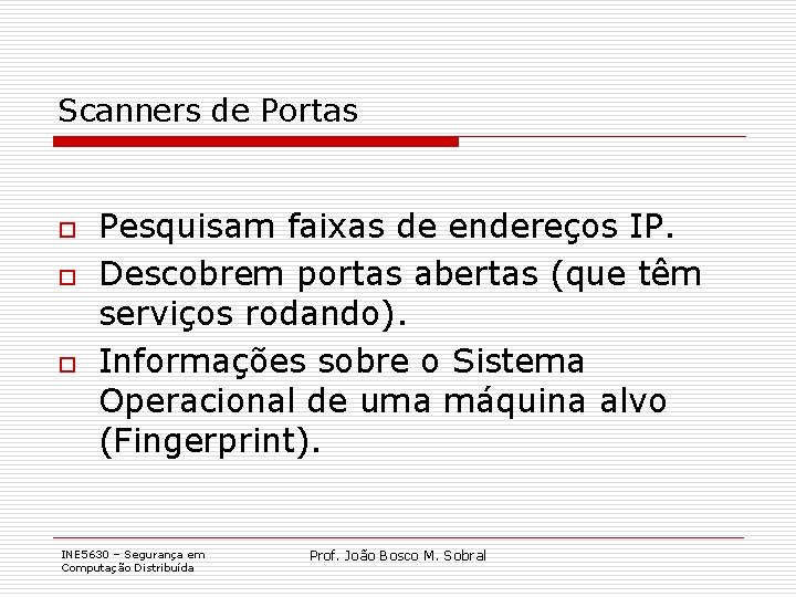 Scanners de Portas o o o Pesquisam faixas de endereços IP. Descobrem portas abertas