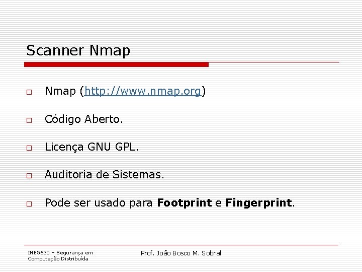 Scanner Nmap o Nmap (http: //www. nmap. org) o Código Aberto. o Licença GNU