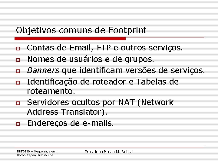 Objetivos comuns de Footprint o o o Contas de Email, FTP e outros serviços.