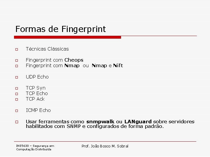 Formas de Fingerprint o Técnicas Clássicas o Fingerprint com Cheops Fingerprint com Nmap ou