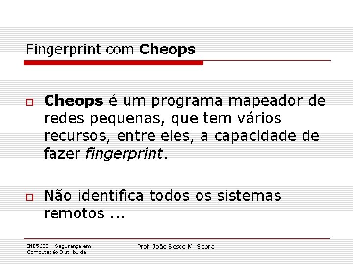 Fingerprint com Cheops o o Cheops é um programa mapeador de redes pequenas, que